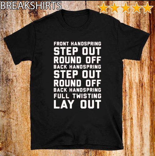 FONT HANDSPRING STEP OUT ROUND OFF BACK HANDSPRING STEP OUT ROUND OFF BLACK HANDSPRING FULL TWISTING LAY OUT SHIRT