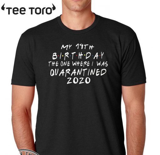 Friends birthday Quarantine For T-Shirt