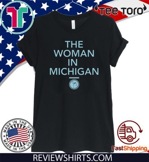 GRETCHEN WHITMER THE WOMAN IN MICHIGAN SHIRT - LIMITED EDITION