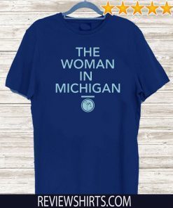 GRETCHEN WHITMER THE WOMAN IN MICHIGAN SHIRT - LIMITED EDITION