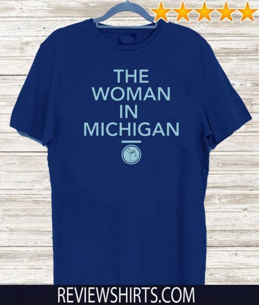 GRETCHEN WHITMER THE WOMAN IN MICHIGAN SHIRT - LIMITED EDITION