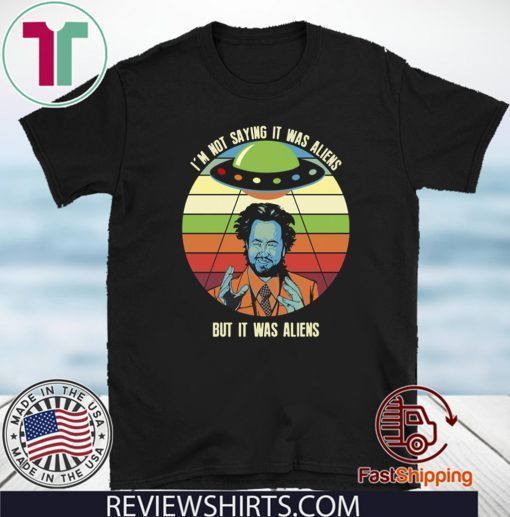 Giorgio A Tsoukalos I’m not saying it was aliens but it was aliens Official T-Shirt