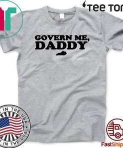 Govern Me Daddy Shirt - Limited Edition