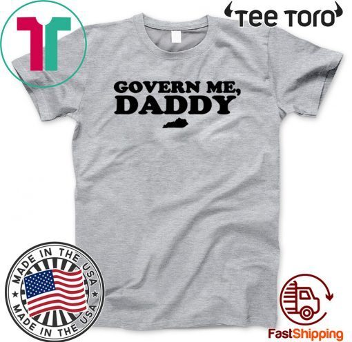 Govern Me Daddy Shirt - Limited Edition