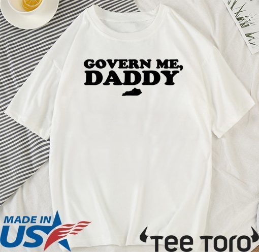 Govern Me Daddy Shirt - Limited Edition