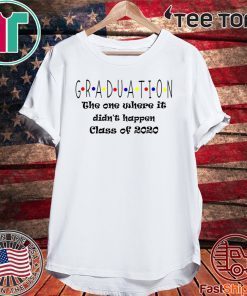 Graduation The One Where It Didn't Happen Class of 2020 Shirt