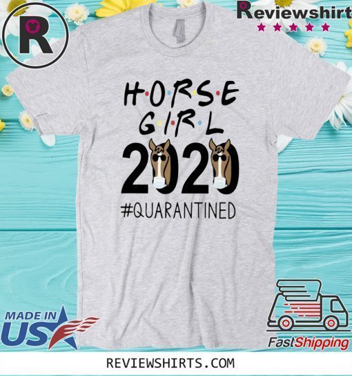 HORSE GIRL 2020 #QUARANTINED SHIRT T-SHIRT