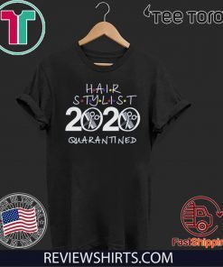 Hair Stylist 2020 Quarantined Shirt - #HairStylist Quarantine Shirt