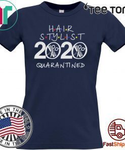 Hair Stylist 2020 Quarantined Shirt - #HairStylist Quarantine Shirt