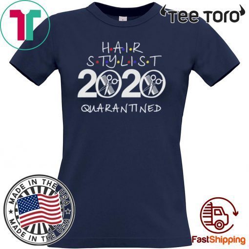 Hair Stylist 2020 Quarantined Shirt - #HairStylist Quarantine Shirt