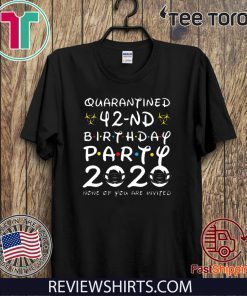 Happy Birthday 2020 The One Where I was Quarantined Funny Quarantine Shirt 42nd Birthday Shirt