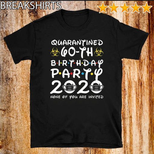 Happy Birthday 2020 The One Where I was Quarantined Funny Quarantine Shirt 60th Birthday Shirt