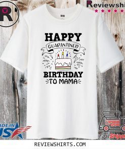 Happy Quarantined Birthday To Me, Mama, Papa, Mom, Your Text, April Birthday Shirt, Quarantined Birthday, Quarantine and Chill, Funny Quarantine Birthday Official T-Shirt