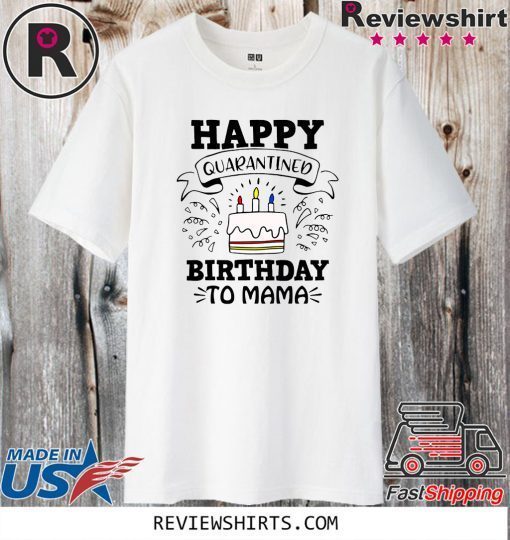 Happy Quarantined Birthday To Me, Mama, Papa, Mom, Your Text, April Birthday Shirt, Quarantined Birthday, Quarantine and Chill, Funny Quarantine Birthday Official T-Shirt