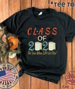 Class Of 2020 The Year Shit Got Real Original T-Shirt