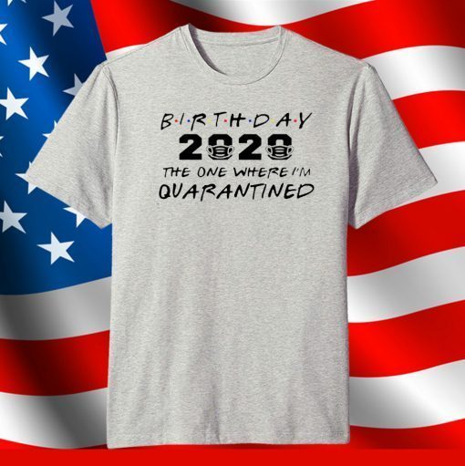 Birthday 2020 Quarantine Pandemic Birthday Shirt