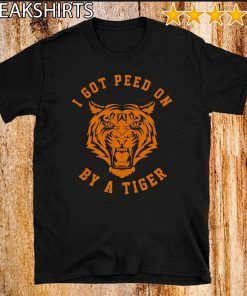 I Got Peed On by Tiger Joe Exotic Shirts