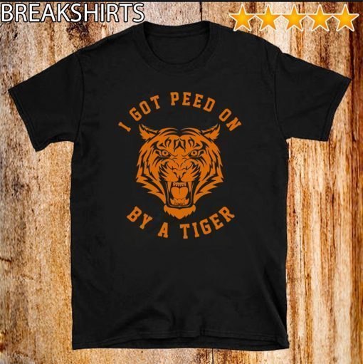 I Got Peed On by Tiger Joe Exotic Shirts