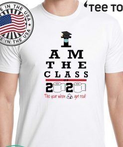 I Am The Class Of 2020 The Year Shit Got Real Shirts