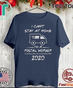 I Can't Stay at Home I'm A Postal Worker Tee Shirt Quarantined Social Distancing