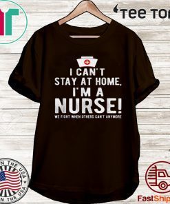 Official I Can’t Stay At Home I’m a Nurse Cool Nurse T-Shirt