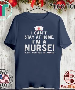 Official I Can’t Stay At Home I’m a Nurse Cool Nurse T-Shirt