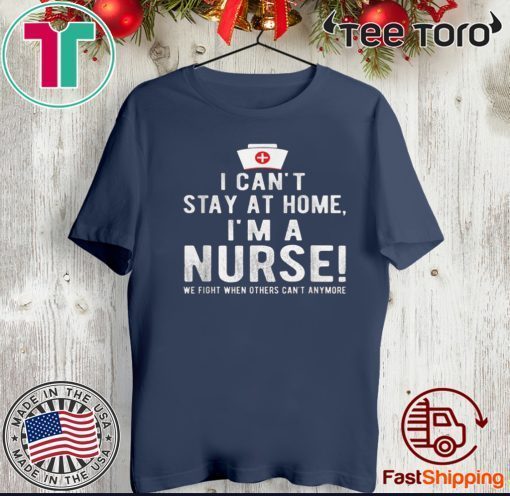 Official I Can’t Stay At Home I’m a Nurse Cool Nurse T-Shirt