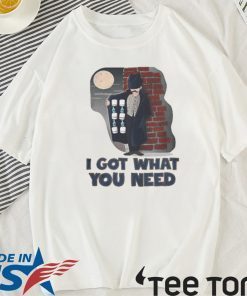 I GOT WHAT YOU NEED TOILET PAPER COVID 19 FOR T-SHIRT