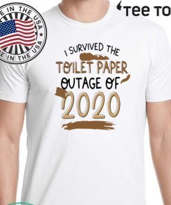 I SURVIVED TOILET PAPPER OUTAGE OF 2020 SHIRT