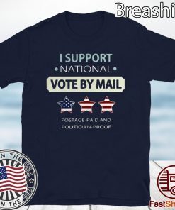I Support National Vote By Mail Postage Paid And Politician Proof Tee Shirts