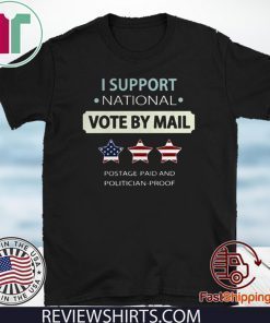 I Support National Vote By Mail Postage Paid And Politician Proof Tee Shirts