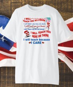 I will teach you in a room Shirt - I will teach because I care T-Shirt