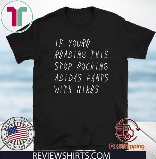 IF YOU’RE READING THIS – STOP ROCKING ADIDAS PANTS WITH NIKES TEE SHIRTS