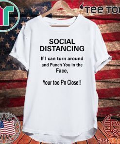 Social Distancing If I Can Turn Around And Punch You In The Face 2020 T-Shirt