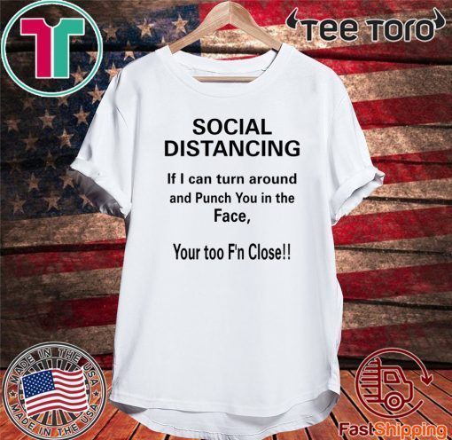 Social Distancing If I Can Turn Around And Punch You In The Face 2020 T-Shirt