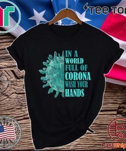 In A World Full Of Corona Wash Your Hands Official T-Shirt