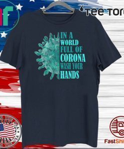 In A World Full Of Corona Wash Your Hands Official T-Shirt