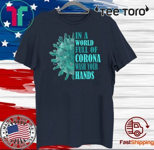 In A World Full Of Corona Wash Your Hands Official T-Shirt