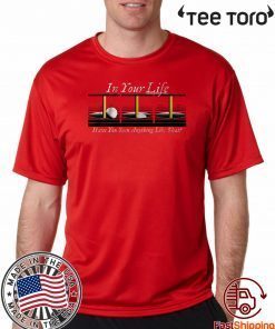 In Your Life Have You Ever Seen Anything Like That? 2020 T-Shirt