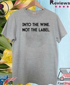 Into the Wine Not the Label Official T-Shirt