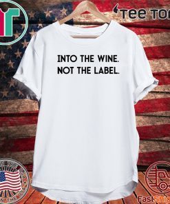 Into the Wine Not the Label Official T-Shirt