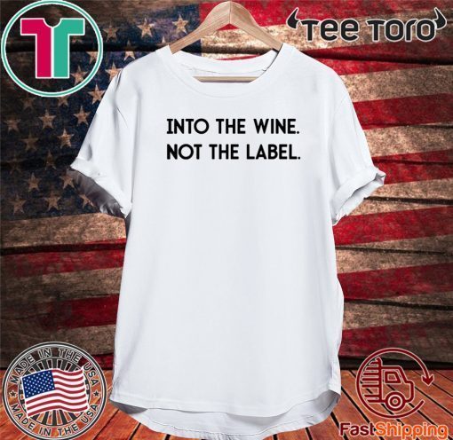 Into the Wine Not the Label Official T-Shirt