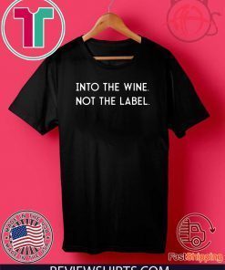 Into the Wine Not the Label 2020 T-Shirt