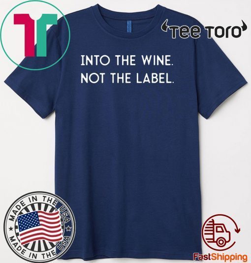 Into the Wine Not the Label 2020 T-Shirt