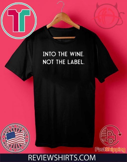 Into the Wine Not the Label 2020 T-Shirt