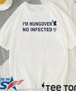 I’m Hungover No Infected 2020 T-Shirt