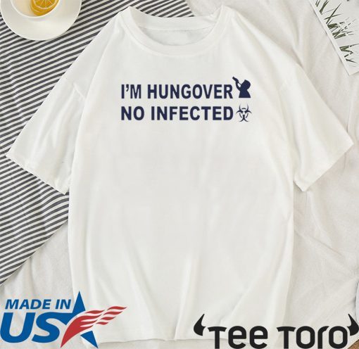 I’m Hungover No Infected 2020 T-Shirt