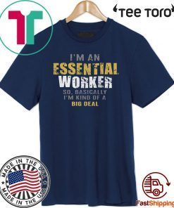 I’m an Essential Worker Shirt - Limited Edition