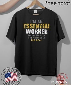 I’m an Essential Worker Shirt - Limited Edition
