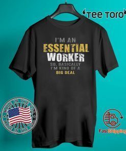 I’m an Essential Worker T-Shirt - limited Edition